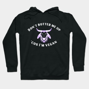 Funny Vegan Joke - Don't Butter Me Up Hoodie